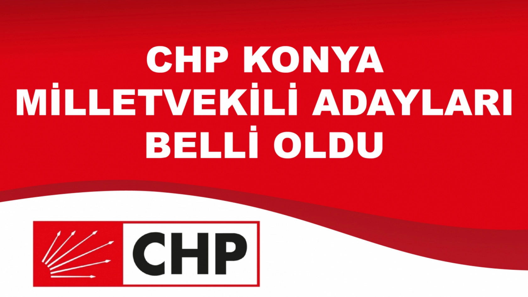 CHP Konya milletvekili adayları açıklandı