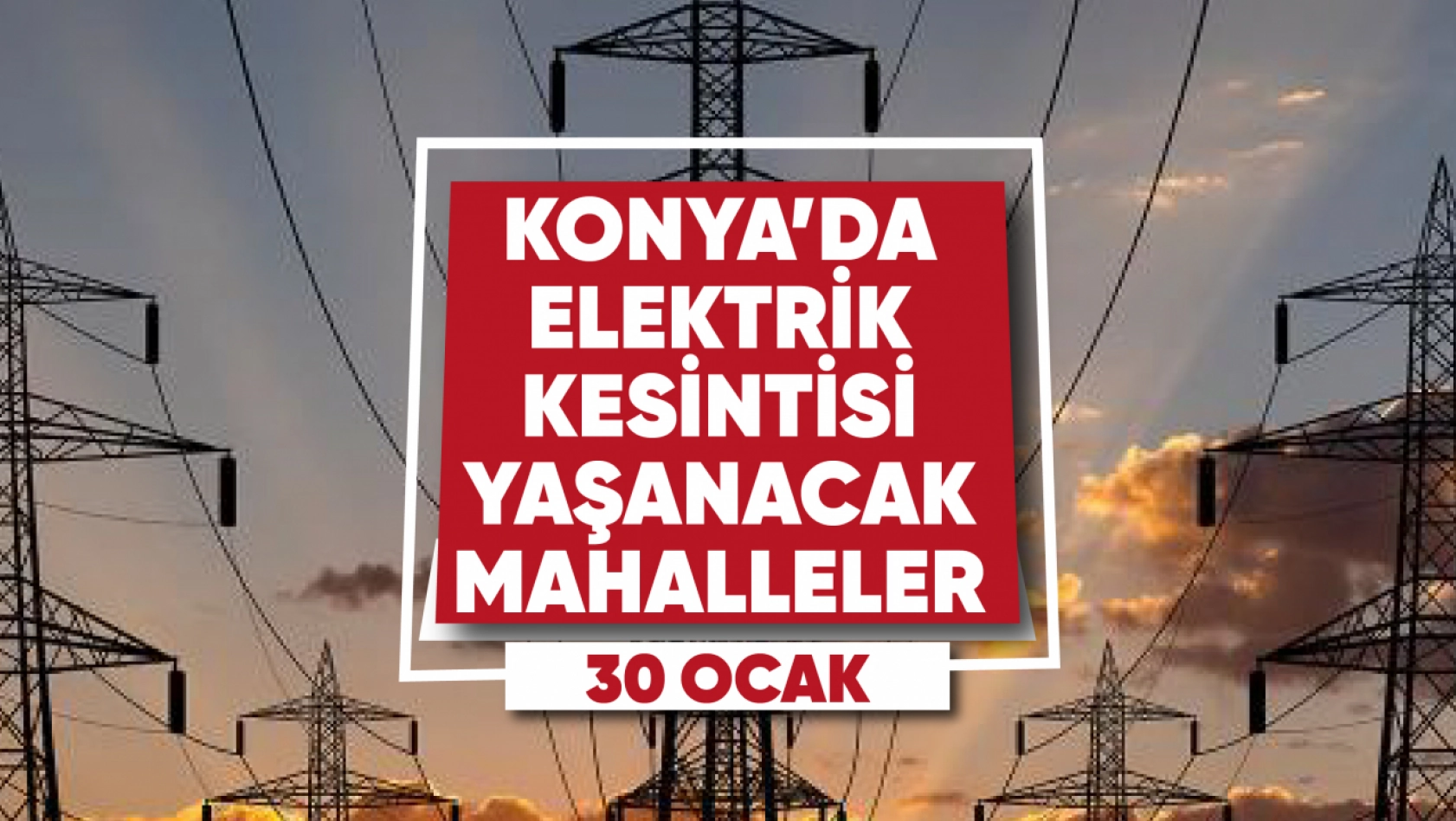 Konya'da elektrik kesintisi yaşanacak mahalle ve sokaklar (30 Ocak 2023)