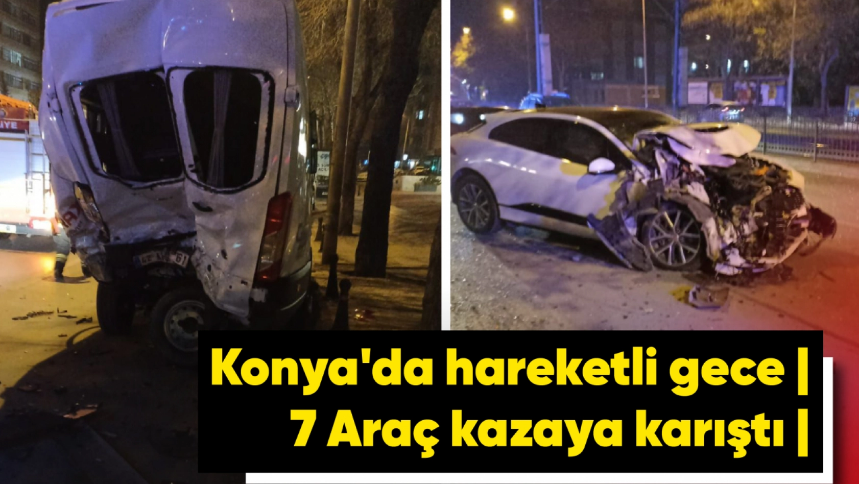 Konya'da hareketli gece | 7 Araç kazaya karıştı