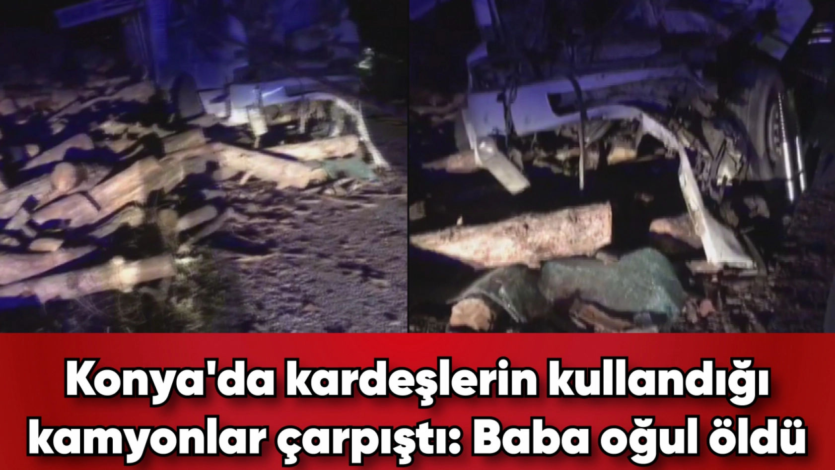 Konya'da kardeşlerin kullandığı kamyonlar çarpıştı | Baba oğul öldü