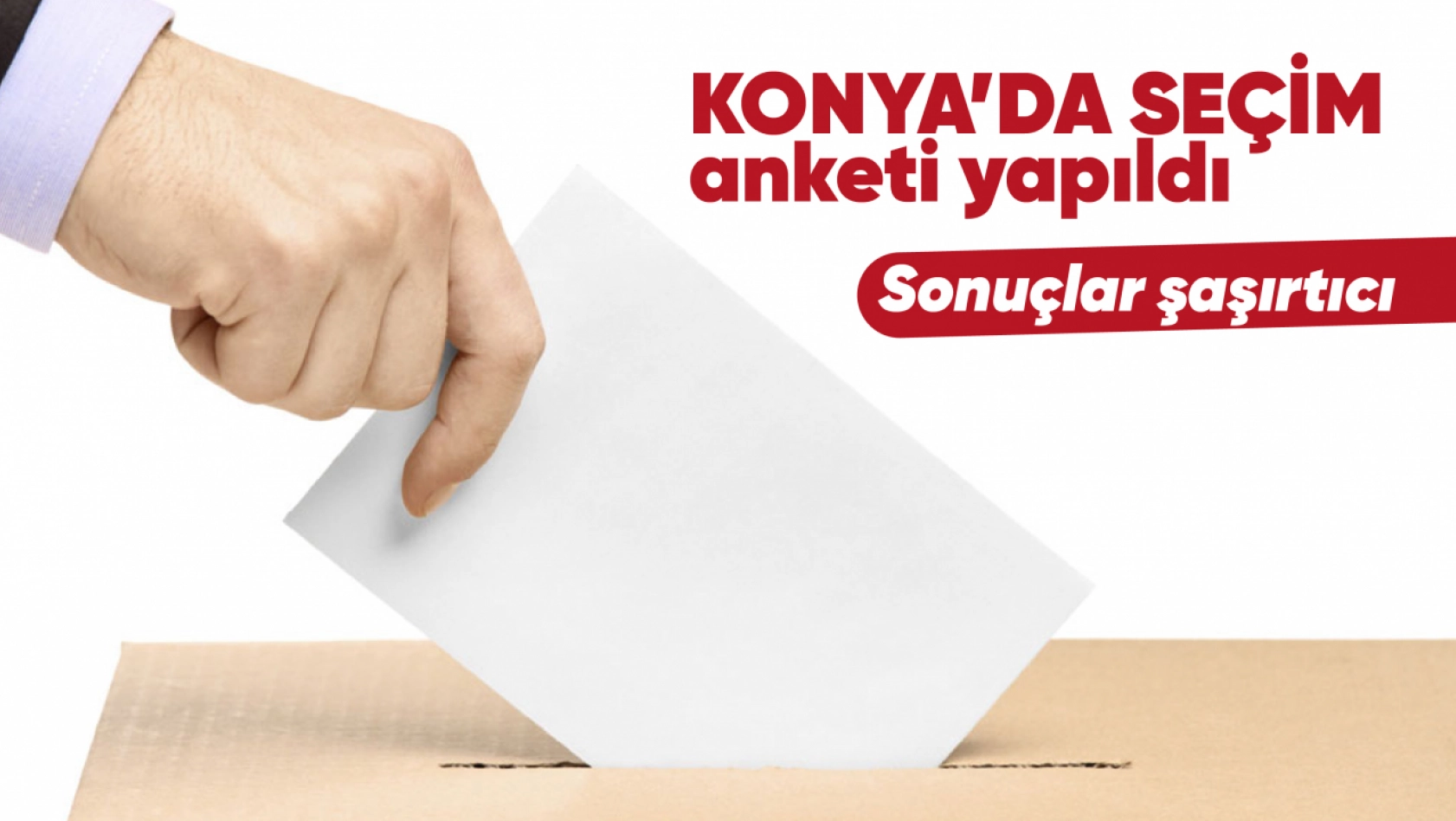 Konya'da seçim anketi yapıldı | Sonuçlar şaşırtıcı