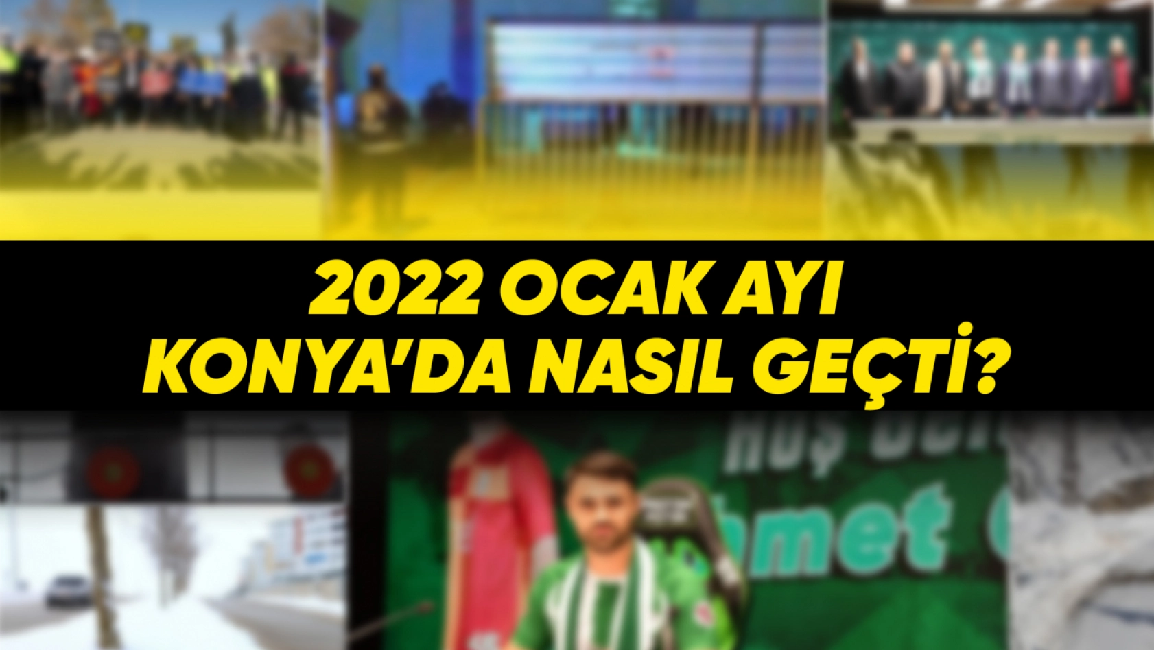 Ocak 2022'de Konya'da Neler Oldu?