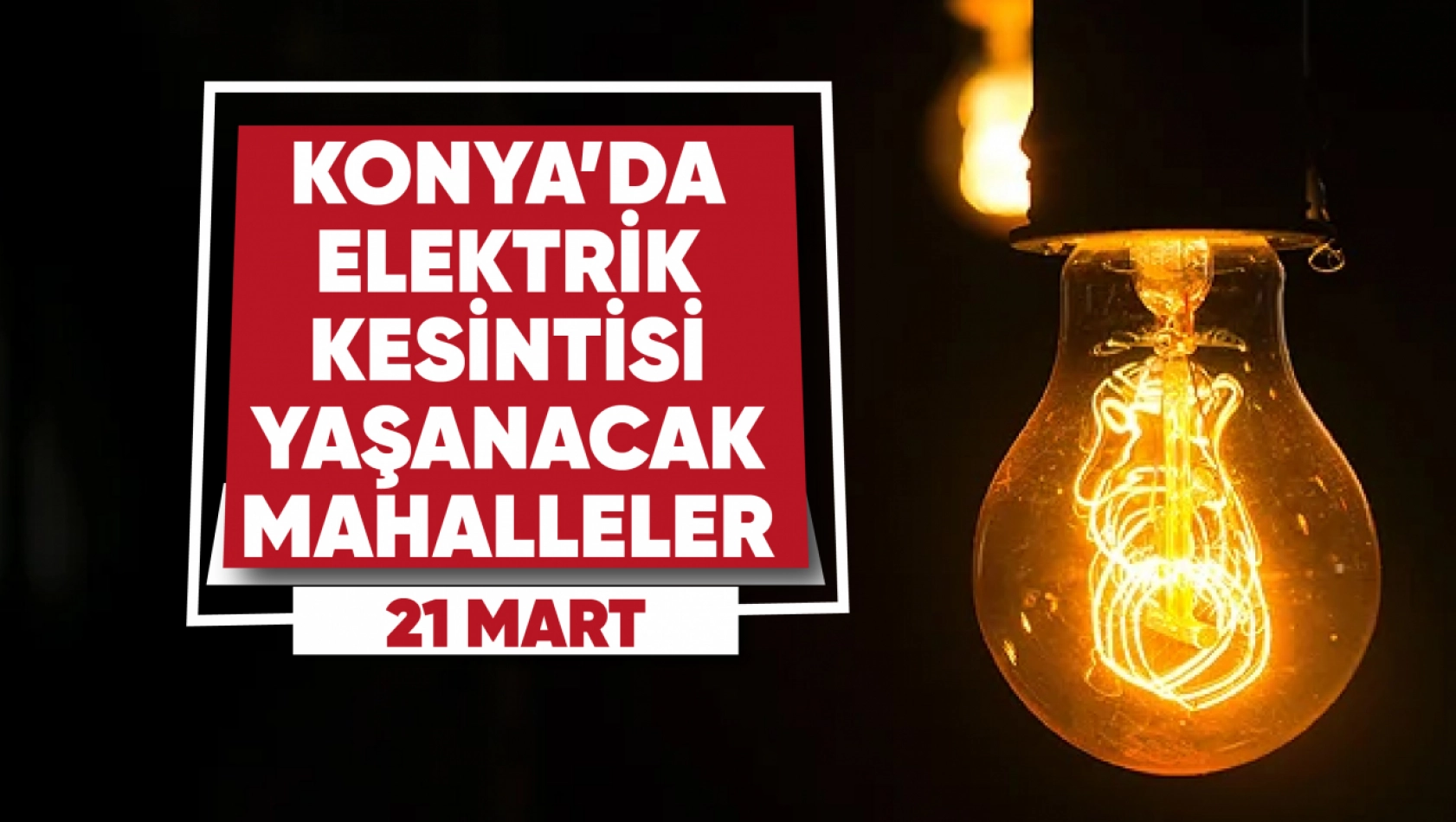 Konya'da elektrik kesintisi yaşanacak mahalle ve sokaklar (21 Mart 2023)