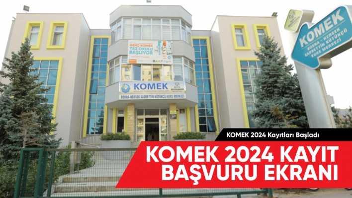 KOMEK 2024 Kayıtları Başladı: Online Başvurular Ne Zaman ve Nasıl Yapılacak?