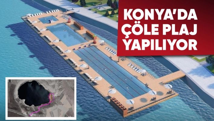 Konya'da Çöle Plaj Yapılıyor: Turizmde Yeni Bir Dönem Başlıyor