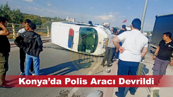 Konya'da Polis Aracı Devrildi