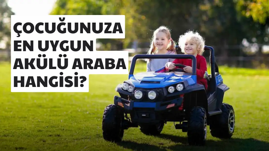Çocuğunuza En Uygun Akülü Arabayı Nasıl Seçersiniz?