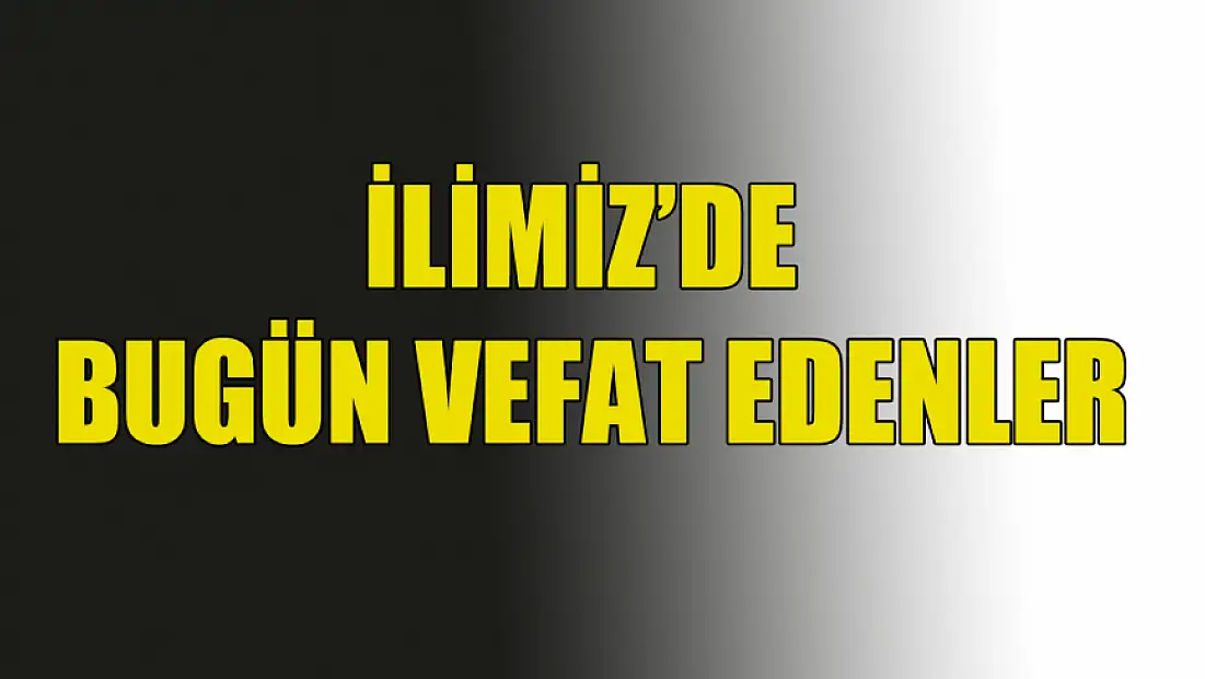 KONYA'DA BUGÜN VEFAT EDENLER