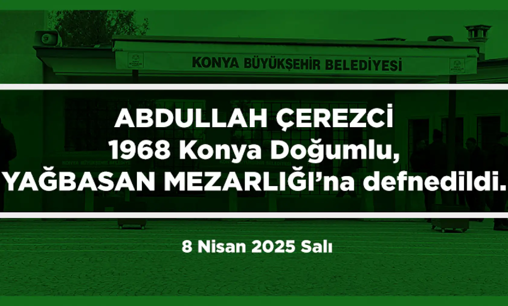 Konya'da Bugün 13 Kişi Toprağa Verildi (8 Nisan 2025 Salı)