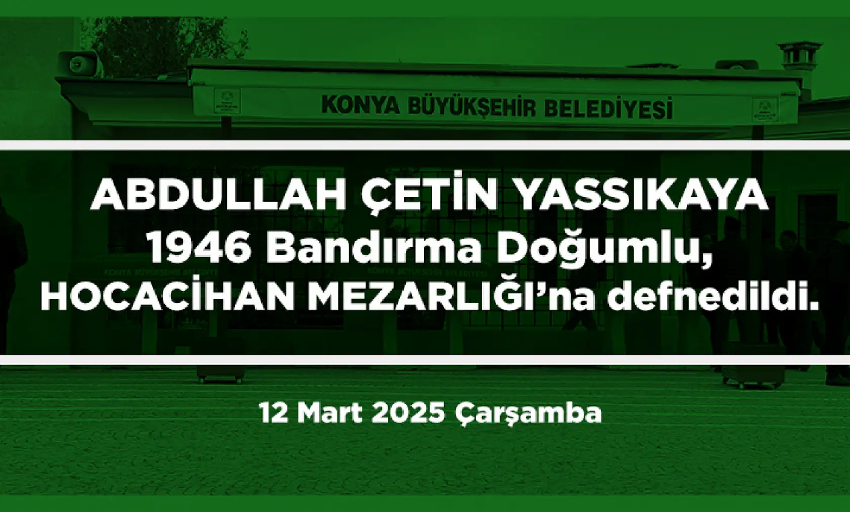 Konya'da Bugün Vefat Edenler (12 Mart 2025 )