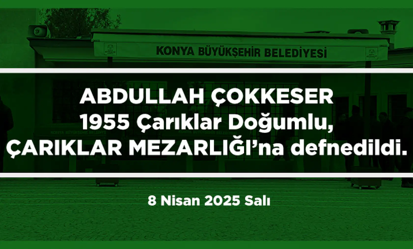 Konya'da Bugün 13 Kişi Toprağa Verildi (8 Nisan 2025 Salı)