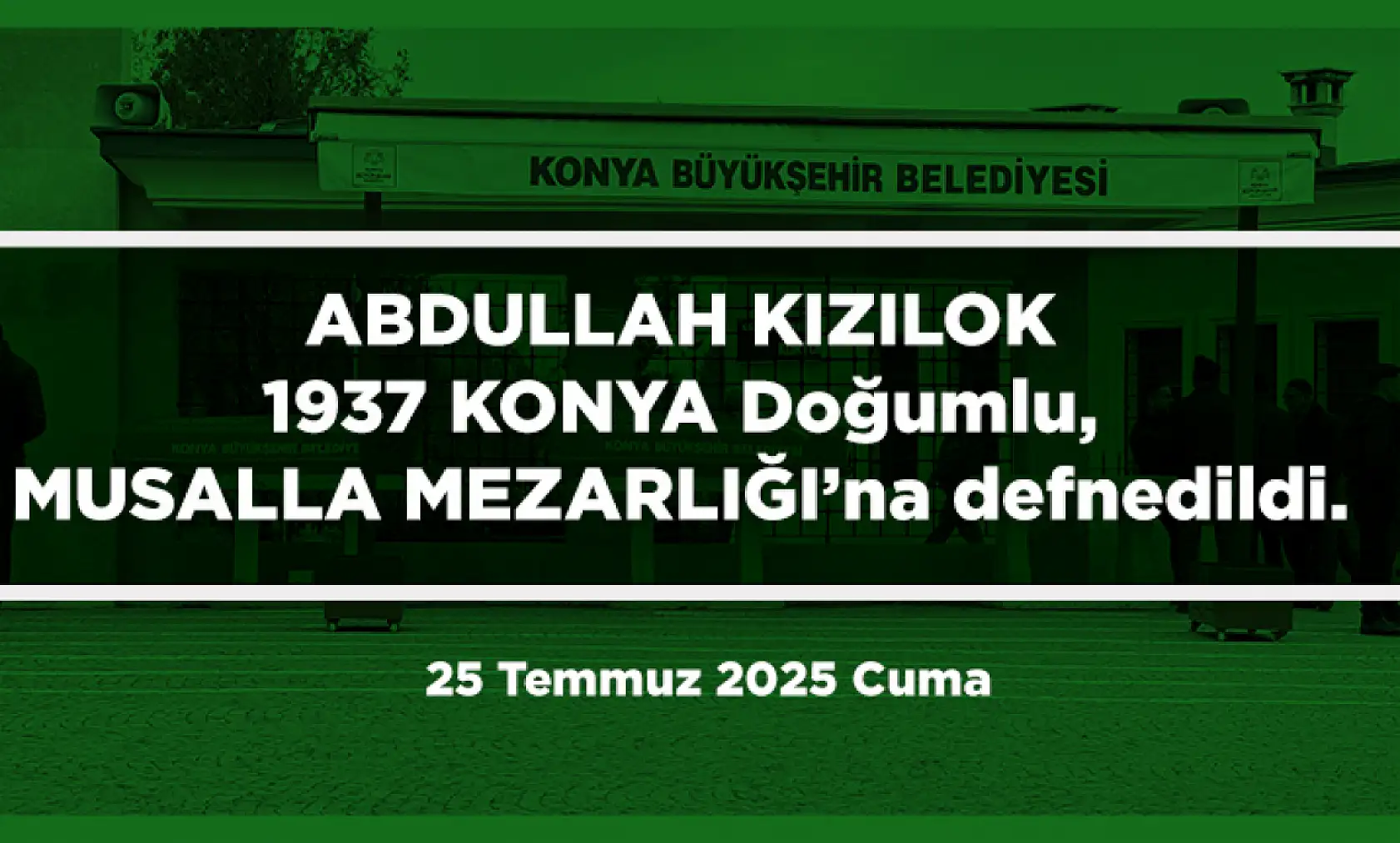 Konya'da Bugün 17 Kişi Toprağa Verildi (25 Temmuz 2025 Cuma)
