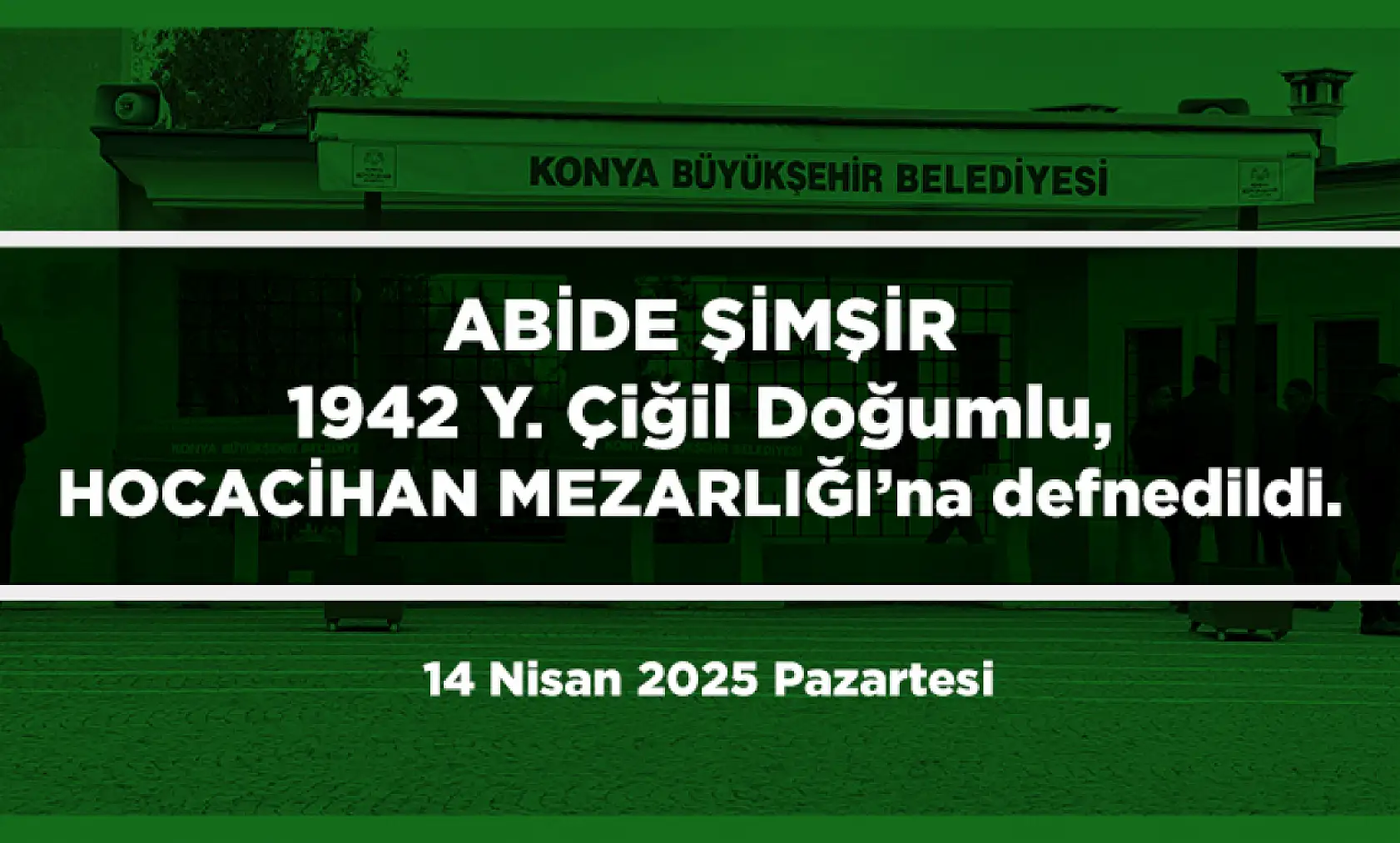 Konya'da Bugün 15 Kişi Toprağa Verildi (14 Nisan 2025 Pazartesi)