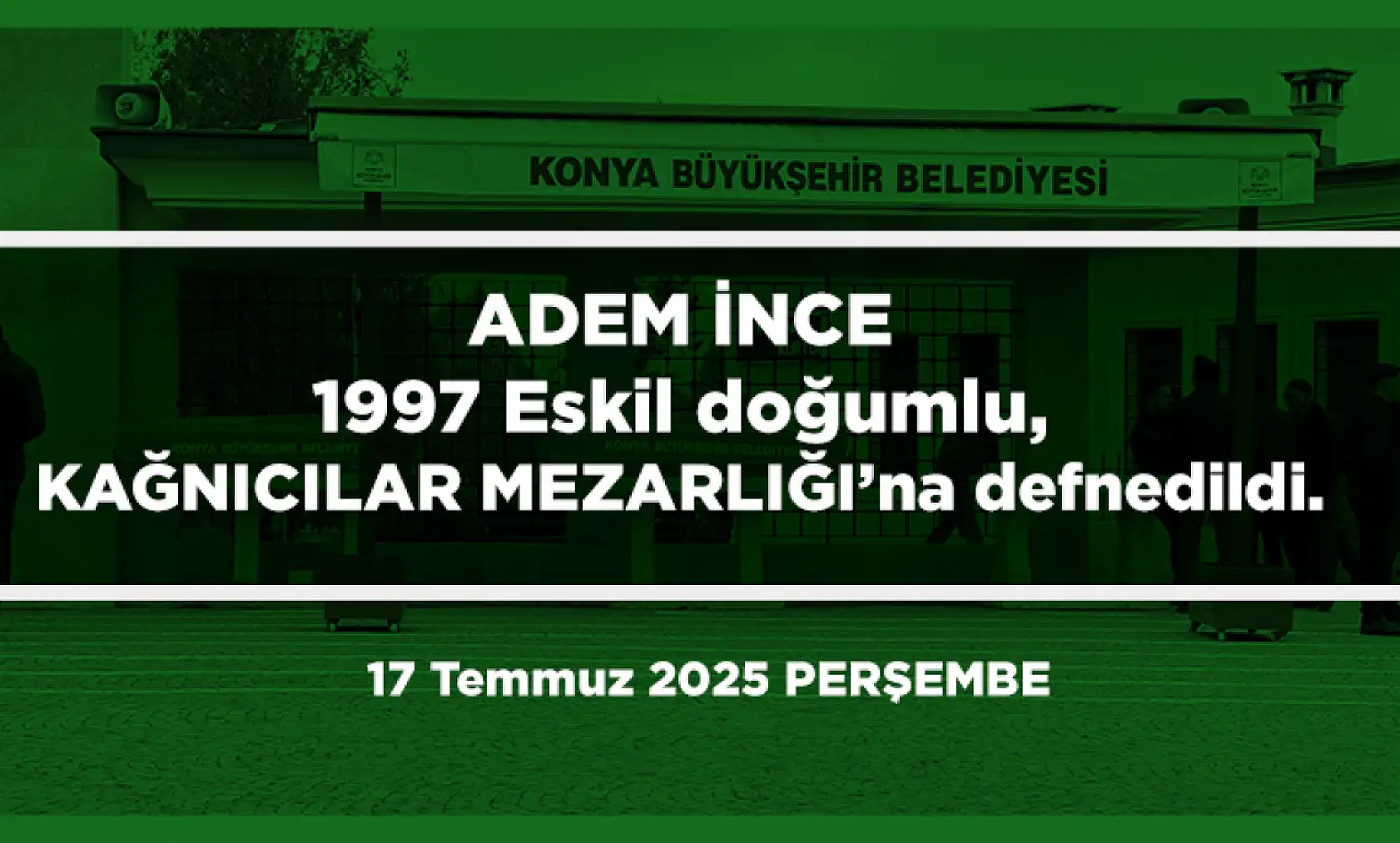 Konya'da Bugün 23 Kişi Toprağa Verildi (17 Temmuz 2025)