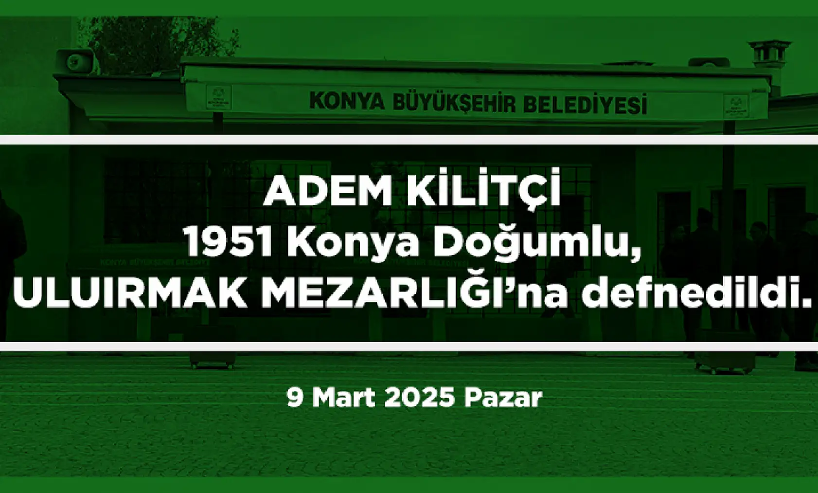 Konya'da vefat eden 25 kişi bugün toprağa verildi. (9 Mart 2025 Pazar)