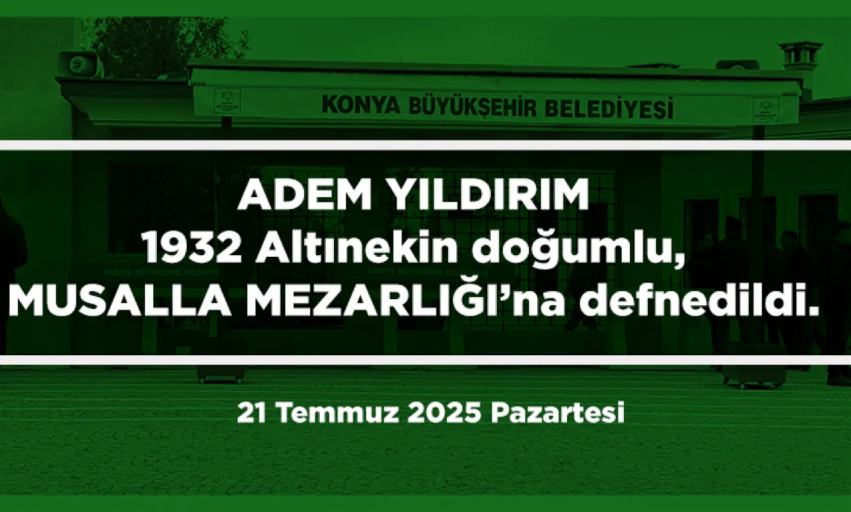Konya'da Bugün 12 Kişi Toprağa Verildi (21 Temmuz 2025 Pazartesi)