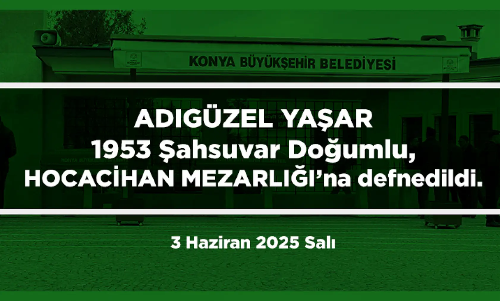 Konya'da Bugün 17 Kişi Toprağa Verildi (3 Haziran 2025 Salı)