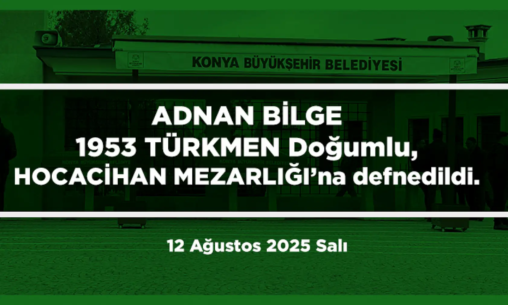 Konya'da Bugün 17 Kişi Toprağa Verildi (12 Ağustos 2025)