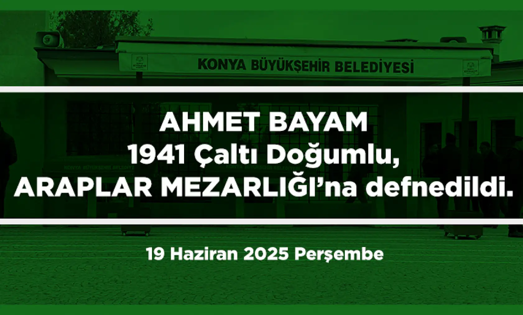 Konya'da Bugün 12 Kişi Toprağa Verildi (19 Haziran 2025 Perşembe)