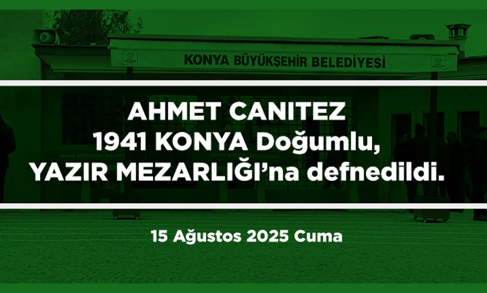 Konya'da Bugün 21 Kişi Toprağa Verildi (15 Ağustos 2025)