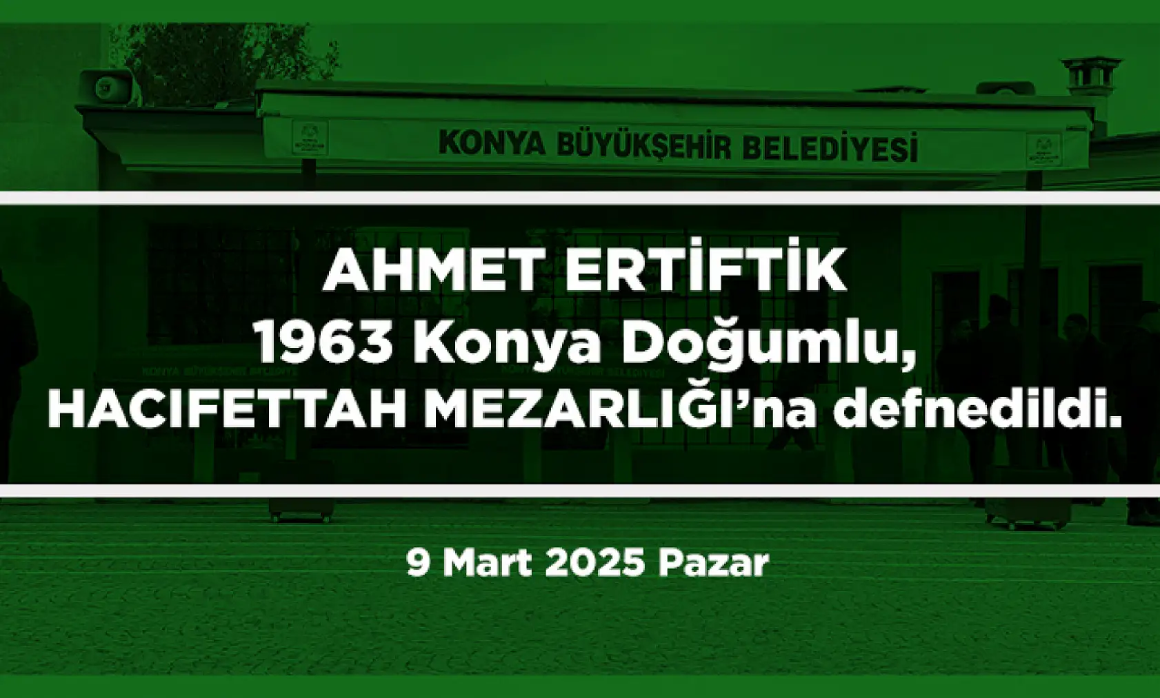 Konya'da vefat eden 25 kişi bugün toprağa verildi. (9 Mart 2025 Pazar)
