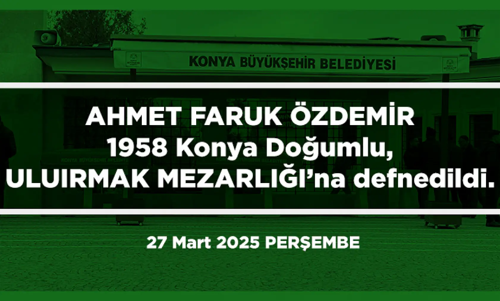 Konya'da Bugün 10 Kişi Toprağa Verildi (27 Mart 2025)