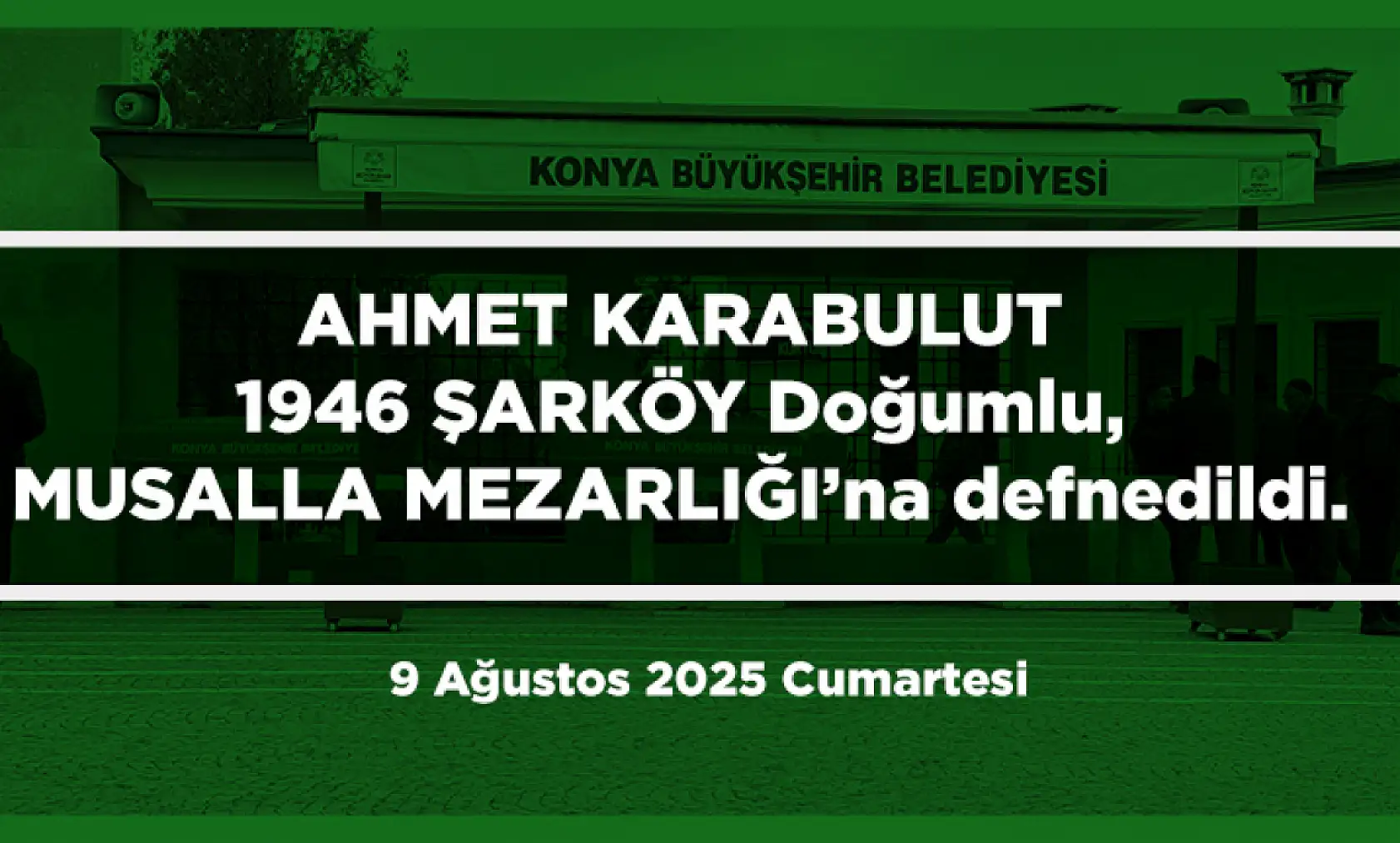 Konya'da Bugün 21 Kişi Toprağa Verildi (09 AĞUSTOS 2025)