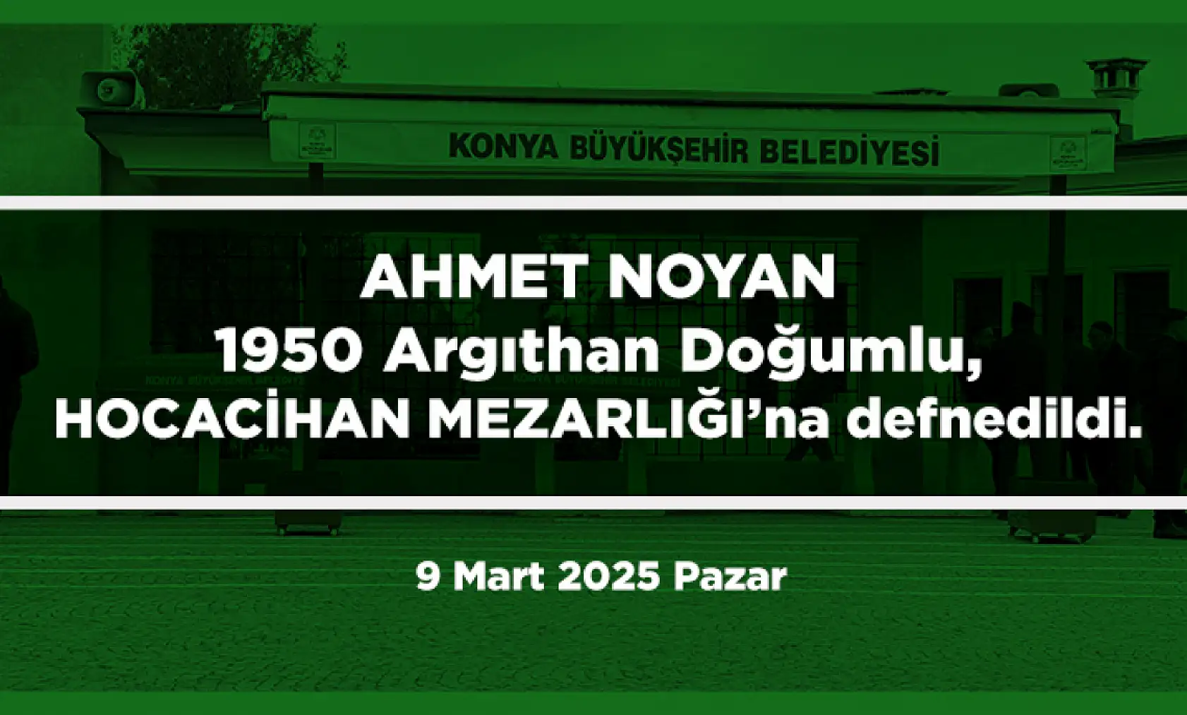 Konya'da vefat eden 25 kişi bugün toprağa verildi. (9 Mart 2025 Pazar)
