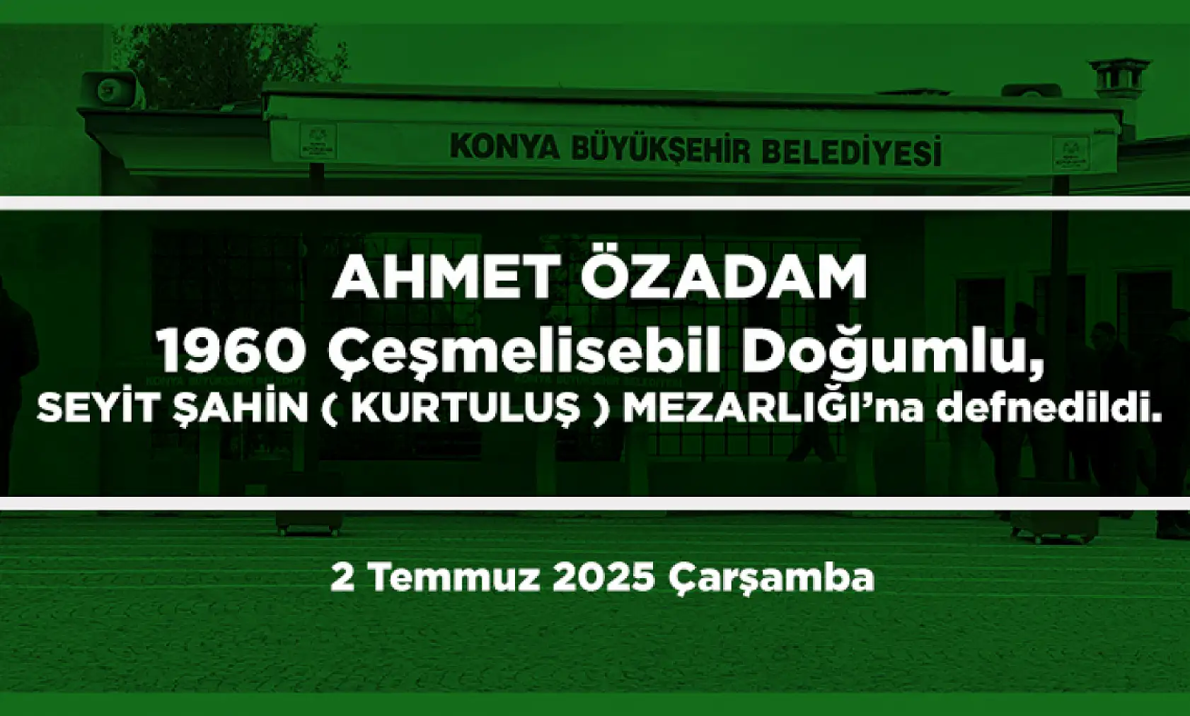 Konya'da Bugün Toprağa Verilenler (2 Temmuz 2025 Çarşamba)