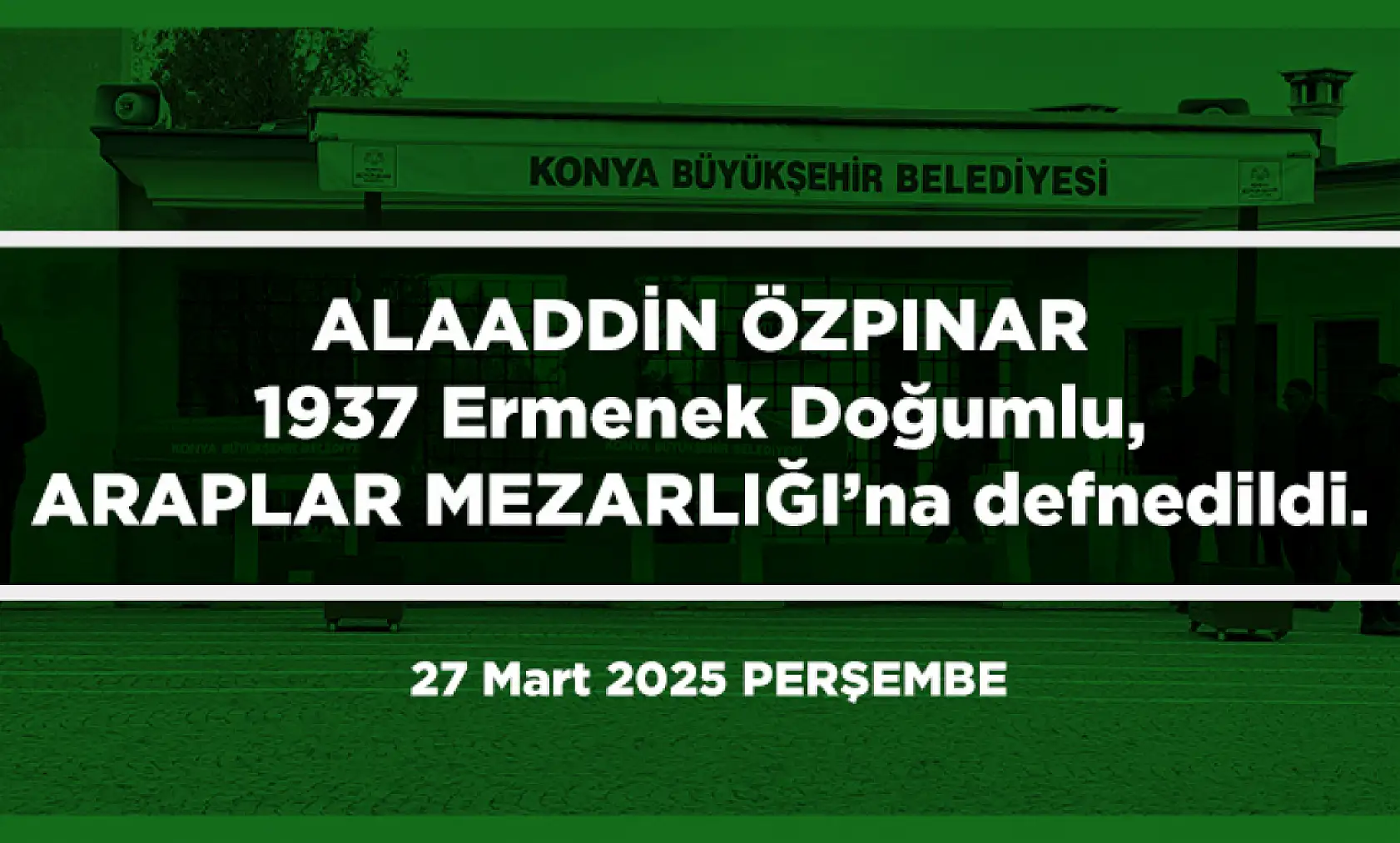 Konya'da Bugün 10 Kişi Toprağa Verildi (27 Mart 2025)