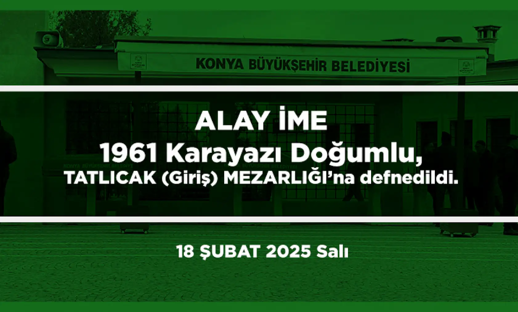 Konya'da Bugün Toprağa Verilenler (18 Şubat 2025)