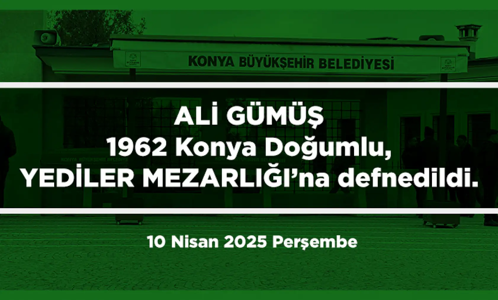 Konya'da Bugün 17 Kişi Toprağa Verildi (10 Nisan 2025 Perşembe)