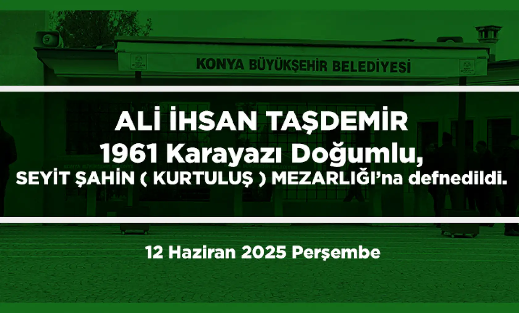Konya'da Bugün 18 Kişi Toprağa Verildi (12 Haziran 2025 Perşembe)