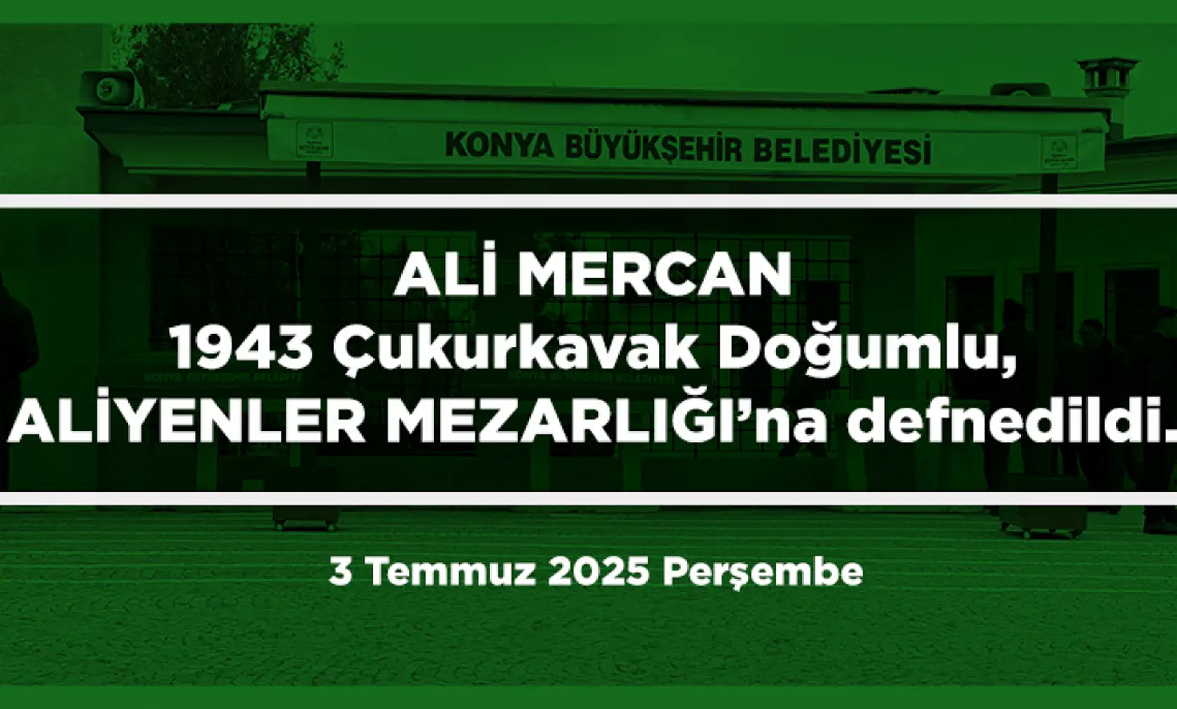 Konya'da Bugün 8 Kişi Toprağa Verildi (3 Temmuz 2025 Perşembe)