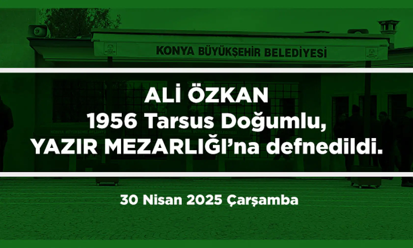 Konya'da Bugün 10 Kişi Toprağa Verildi (30 Nisan 2025 Çarşamba)