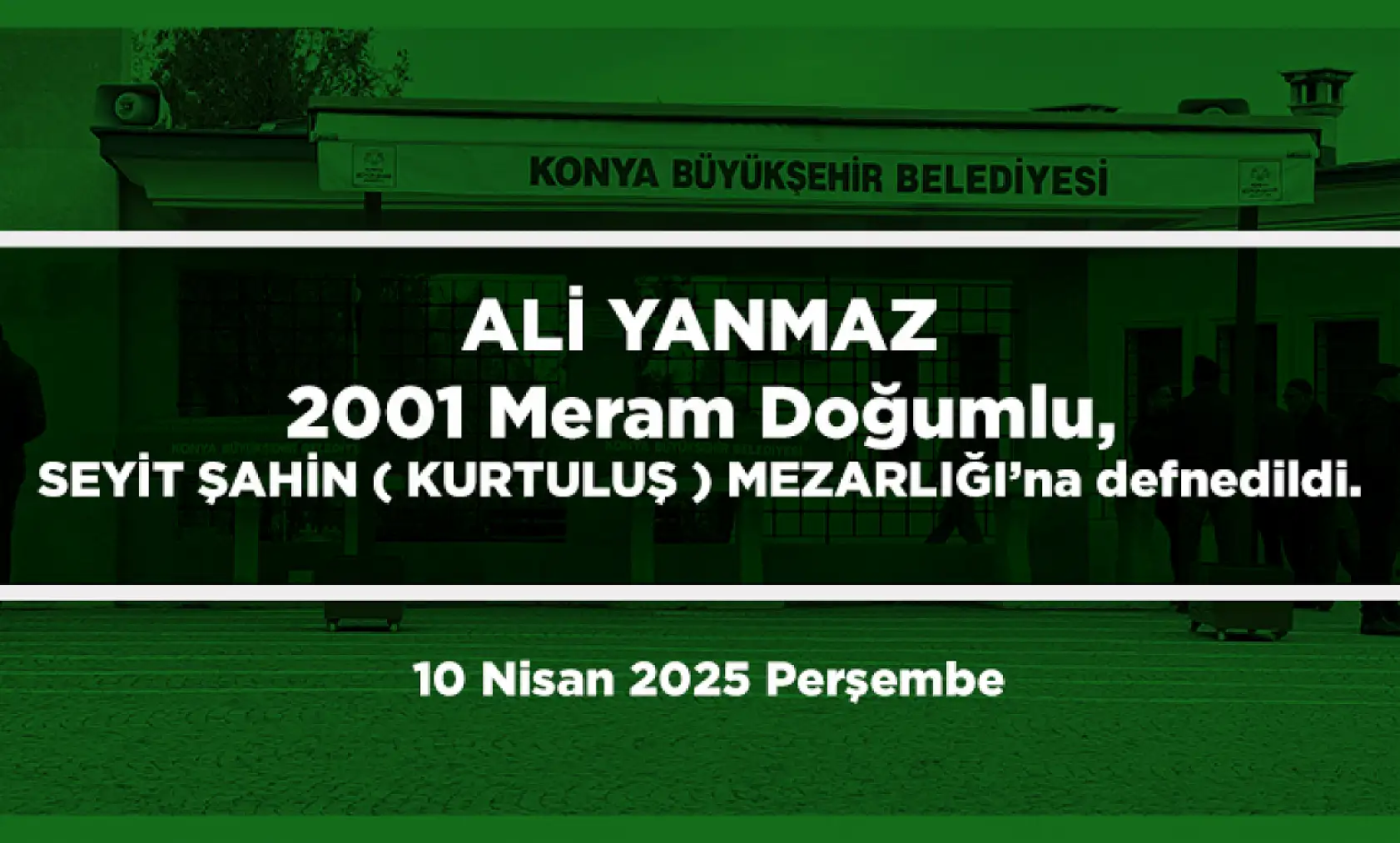 Konya'da Bugün 17 Kişi Toprağa Verildi (10 Nisan 2025 Perşembe)