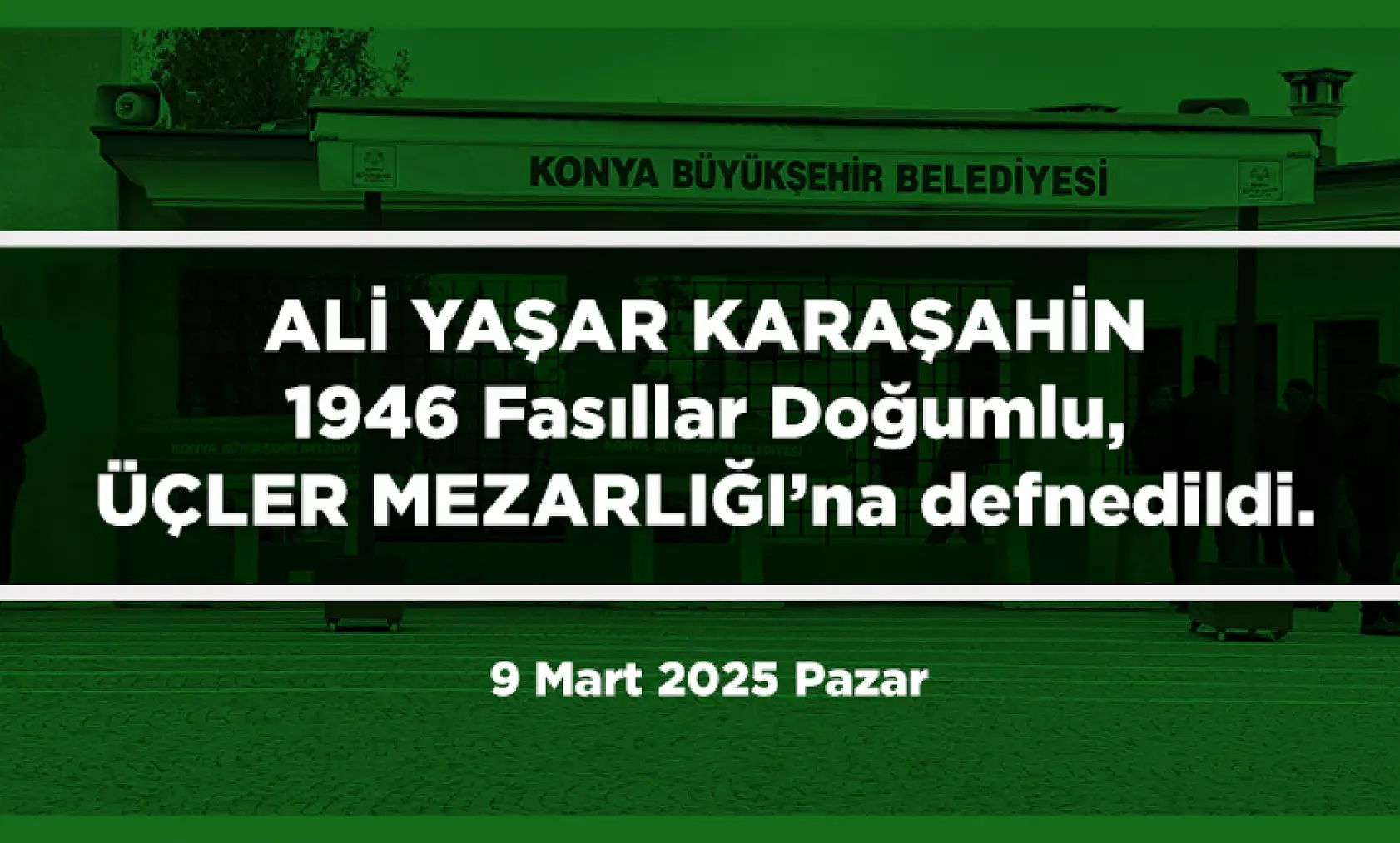 Konya'da vefat eden 25 kişi bugün toprağa verildi. (9 Mart 2025 Pazar)