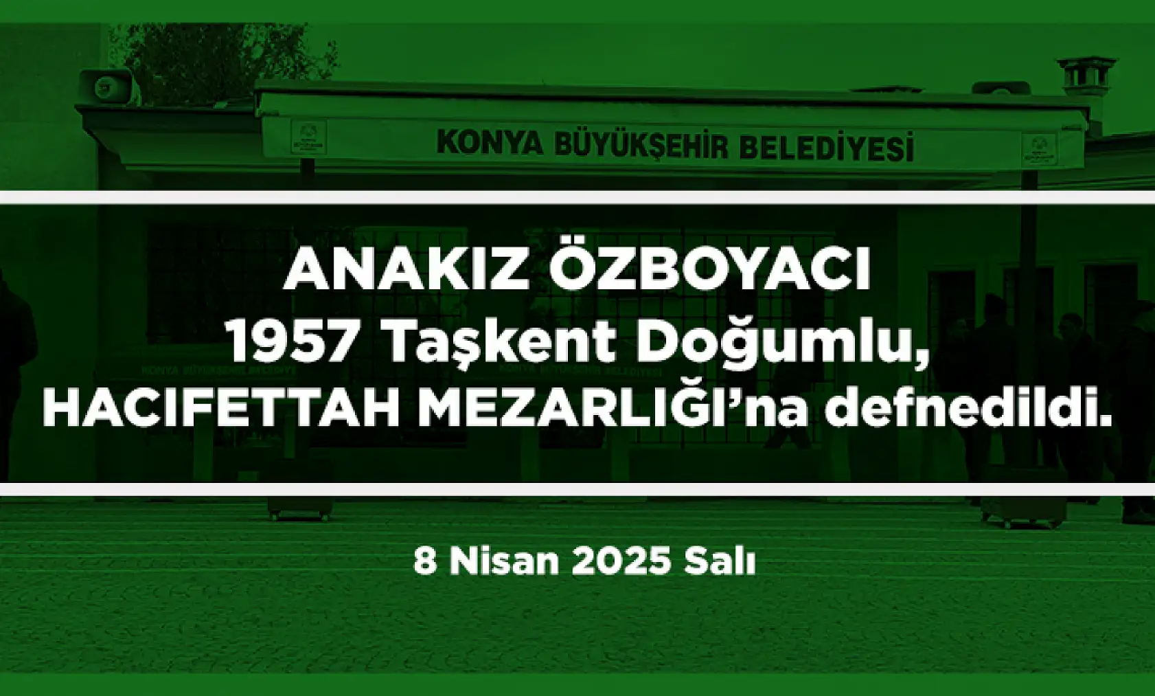 Konya'da Bugün 13 Kişi Toprağa Verildi (8 Nisan 2025 Salı)