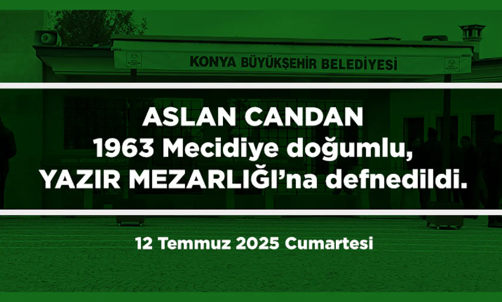 Konya'da Bugün Toprağa Verilenler (12 Temmuz 2025 Cumartesi)