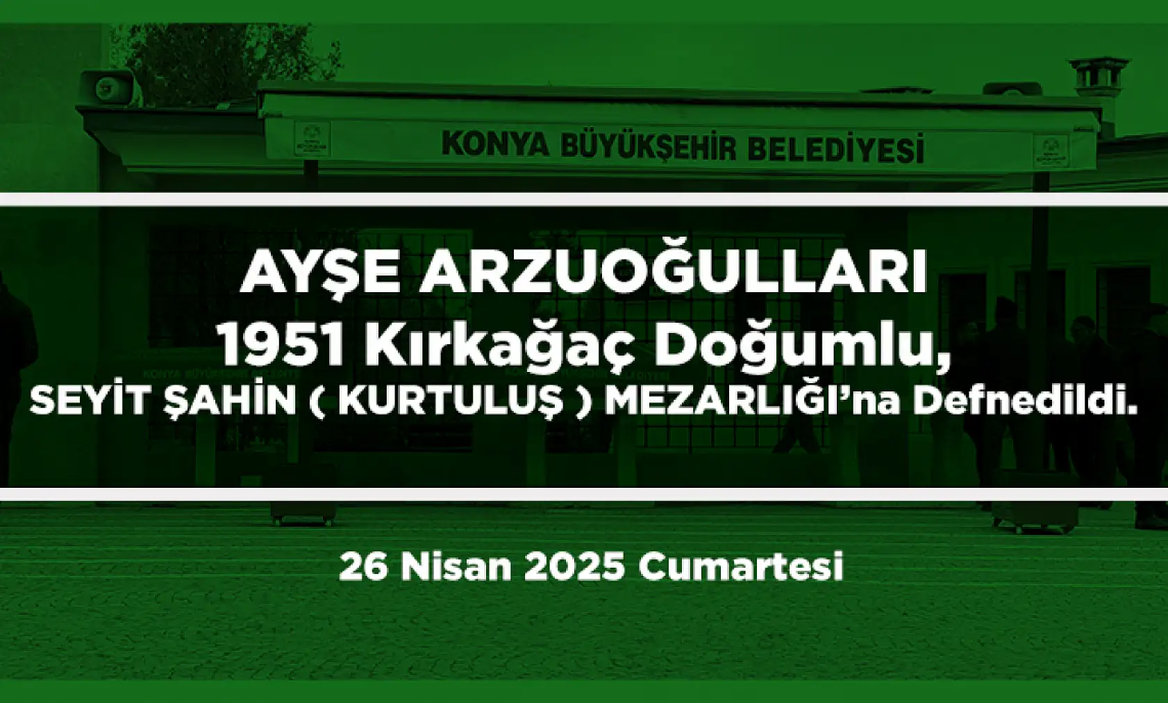 Konya'da Bugün 13 Kişi Toprağa Verildi (26 Nisan 2025 Cumartesi)