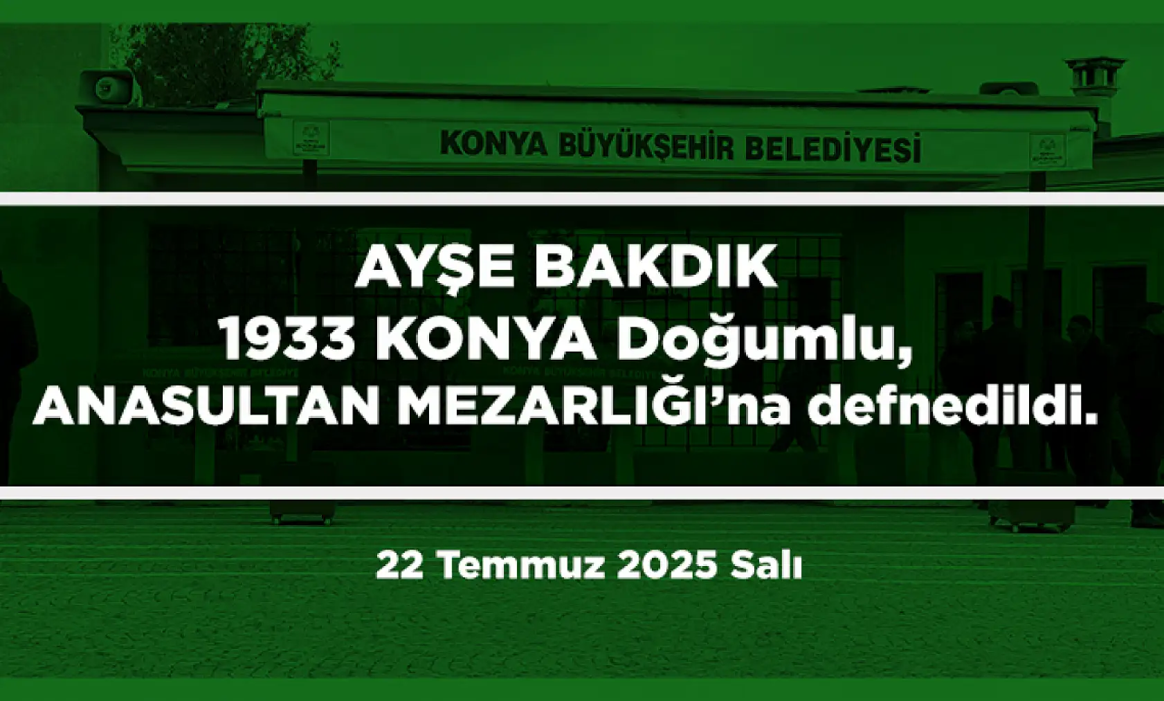 Konya'da Bugün 15 Kişi Toprağa Verildi (22 Temmuz 2025 Salı)