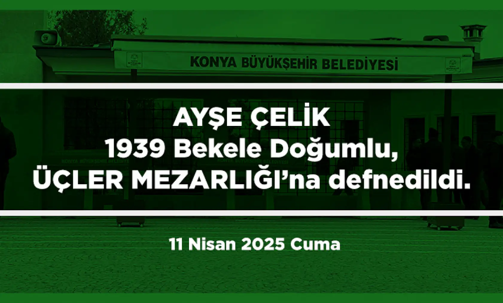Konya'da Bugün 11 Kişi Son Yolculuğuna Uğurlandı (11 Nisan 2025 Cuma)