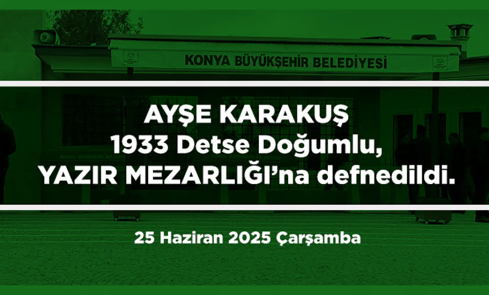 Konya'da Bugün 17 Kişi Toprağa Verildi (25 Haziran 2025 Çarşamba)