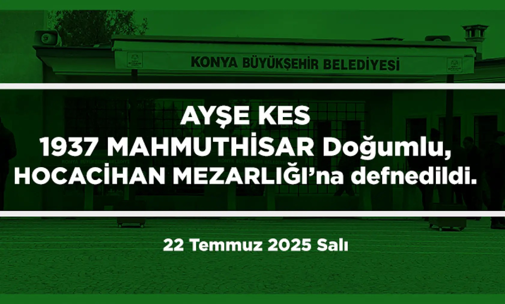 Konya'da Bugün 15 Kişi Toprağa Verildi (22 Temmuz 2025 Salı)