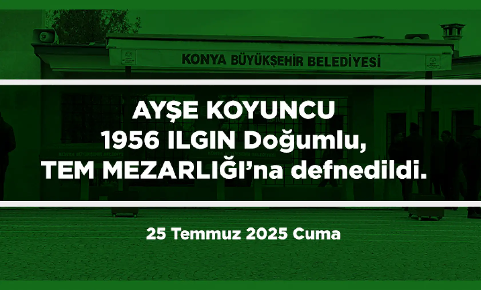 Konya'da Bugün 17 Kişi Toprağa Verildi (25 Temmuz 2025 Cuma)