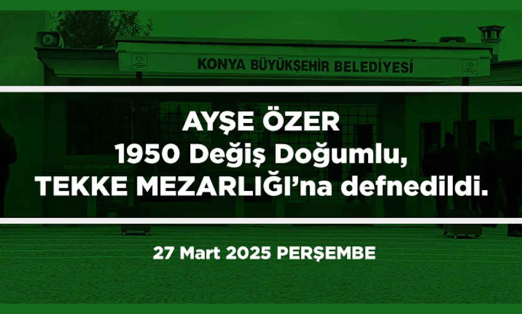 Konya'da Bugün 10 Kişi Toprağa Verildi (27 Mart 2025)
