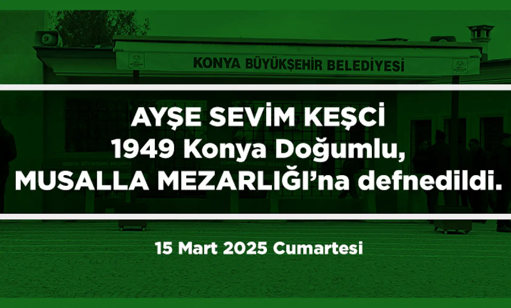 Konya'da Bugün Vefat Edenler (15 Mart 2025 )