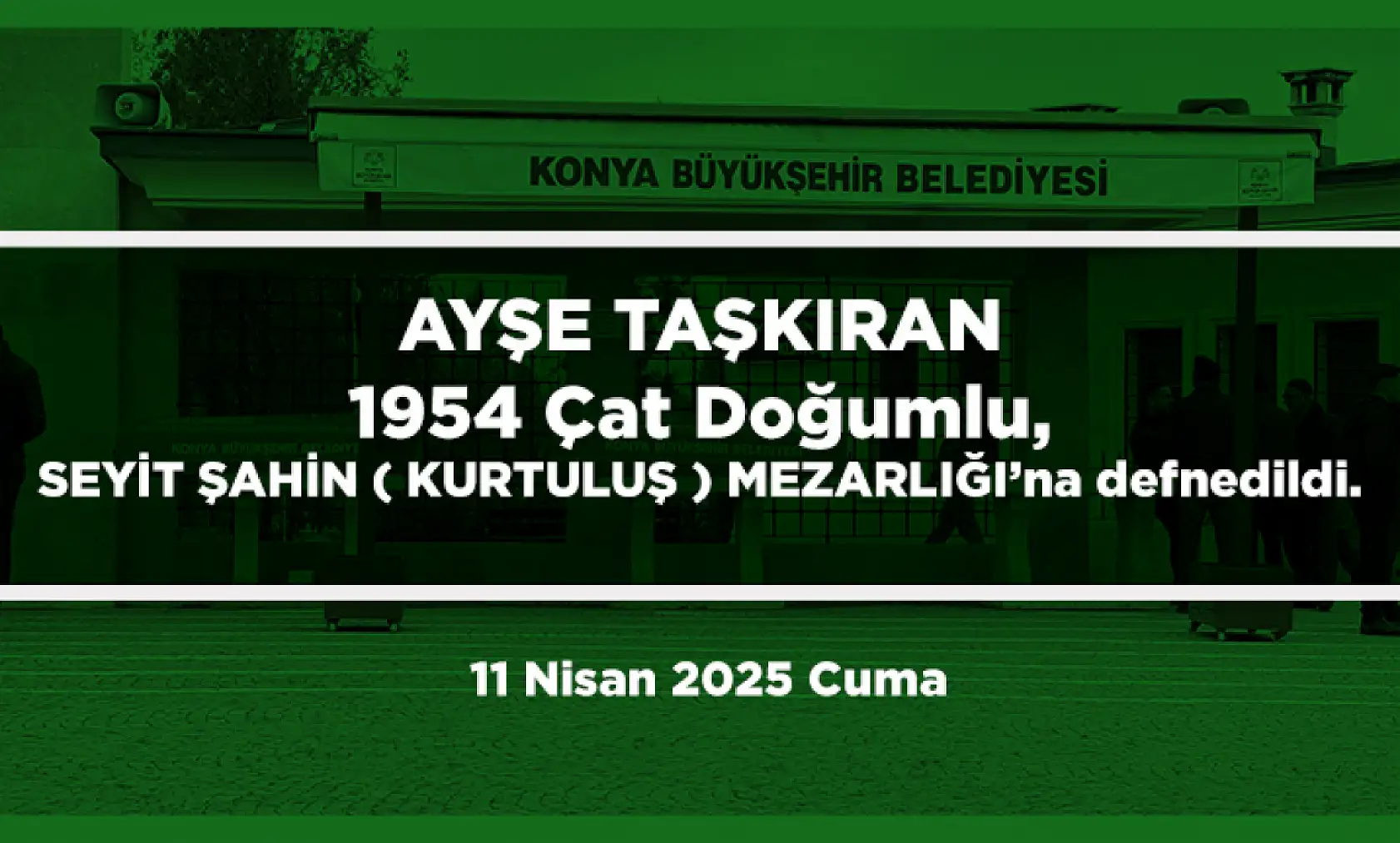 Konya'da Bugün 11 Kişi Son Yolculuğuna Uğurlandı (11 Nisan 2025 Cuma)