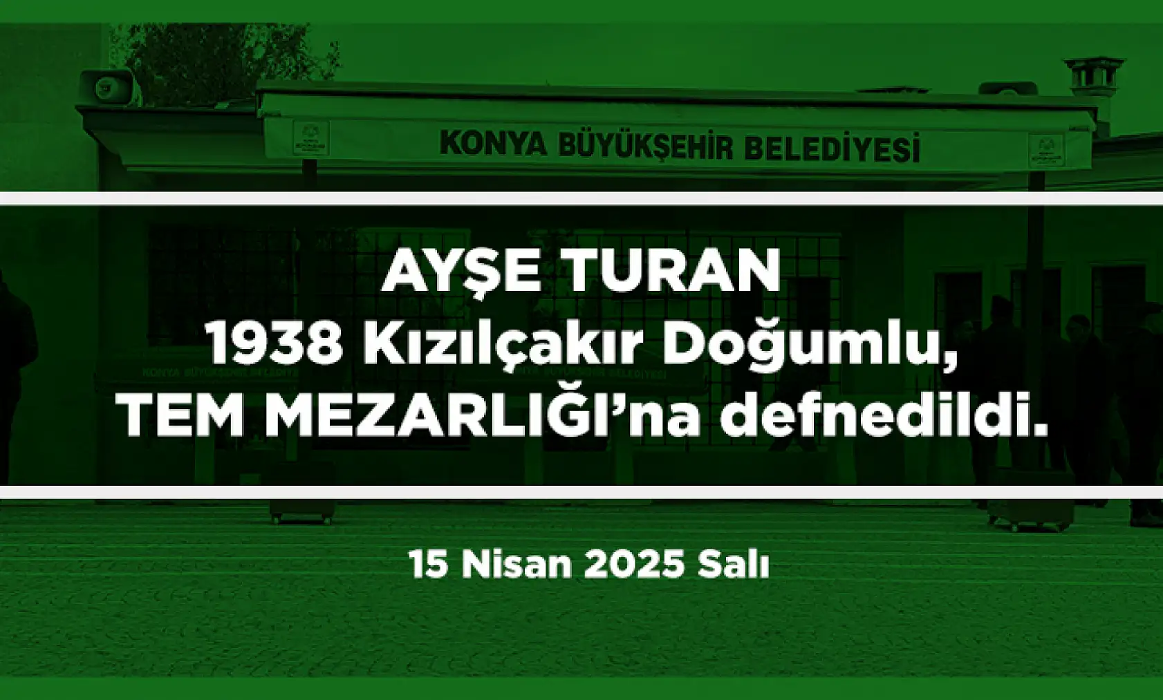 Konya'da 15 Nisan 2025 Tarihinde Vefat Edenler