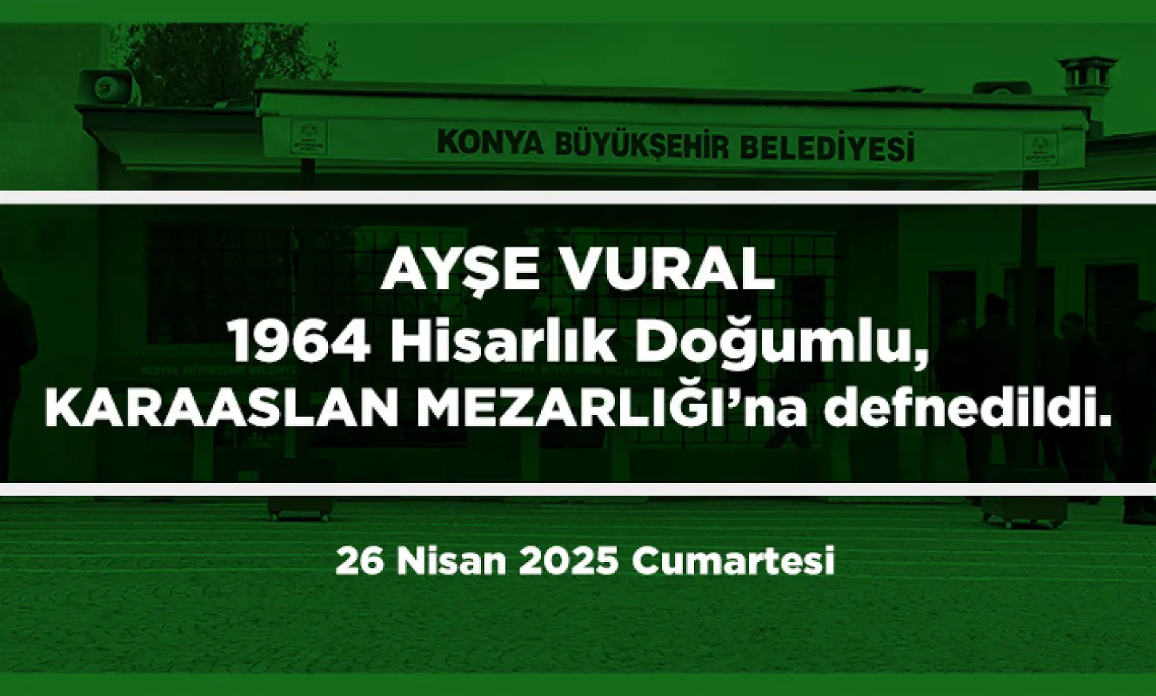 Konya'da Bugün 13 Kişi Toprağa Verildi (26 Nisan 2025 Cumartesi)